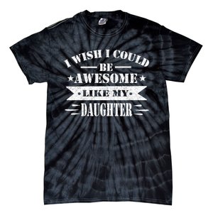 I Wish I Could Be Awesome Like My Daughter Funny Fathers Day Tie-Dye T-Shirt