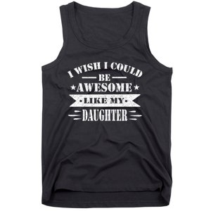 I Wish I Could Be Awesome Like My Daughter Funny Fathers Day Tank Top