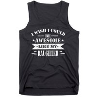 I Wish I Could Be Awesome Like My Daughter Funny Fathers Day Tank Top