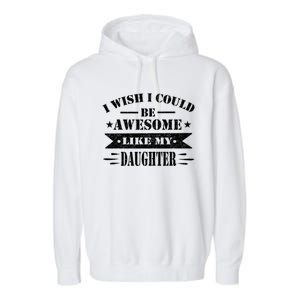 I Wish I Could Be Awesome Like My Daughter Funny Fathers Day Garment-Dyed Fleece Hoodie