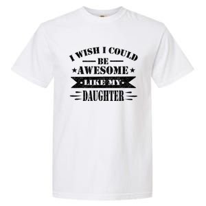 I Wish I Could Be Awesome Like My Daughter Funny Fathers Day Garment-Dyed Heavyweight T-Shirt