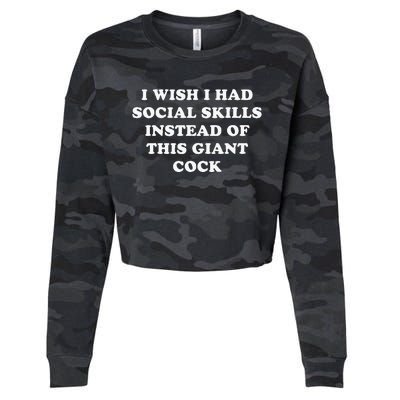 I Wish I Had Social Skills Instead Of This Giant Cock Cropped Pullover Crew