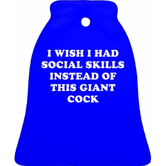 I Wish I Had Social Skills Instead Of This Giant Cock Ceramic Bell Ornament