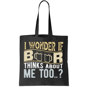 I Wonder If Beer Thinks About Me Too Tote Bag