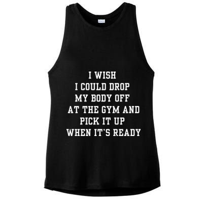 I Wish I Could Drop My Body Off At The Gym And Pick It Up When Its Ready Ladies PosiCharge Tri-Blend Wicking Tank