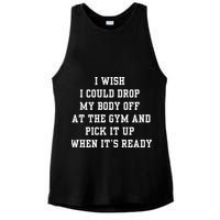 I Wish I Could Drop My Body Off At The Gym And Pick It Up When Its Ready Ladies PosiCharge Tri-Blend Wicking Tank