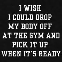 I Wish I Could Drop My Body Off At The Gym And Pick It Up When Its Ready Ladies PosiCharge Tri-Blend Wicking Tank