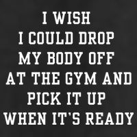 I Wish I Could Drop My Body Off At The Gym And Pick It Up When Its Ready Cool Comfort Performance Bucket Hat