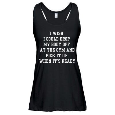 I Wish I Could Drop My Body Off At The Gym And Pick It Up When Its Ready Ladies Essential Flowy Tank