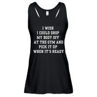 I Wish I Could Drop My Body Off At The Gym And Pick It Up When Its Ready Ladies Essential Flowy Tank