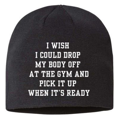 I Wish I Could Drop My Body Off At The Gym And Pick It Up When Its Ready Sustainable Beanie