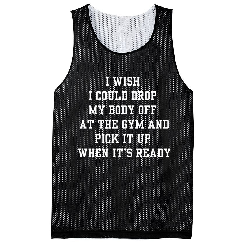 I Wish I Could Drop My Body Off At The Gym And Pick It Up When Its Ready Mesh Reversible Basketball Jersey Tank