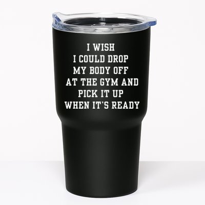 I Wish I Could Drop My Body Off At The Gym And Pick It Up When Its Ready Tumbler