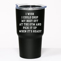 I Wish I Could Drop My Body Off At The Gym And Pick It Up When Its Ready Tumbler