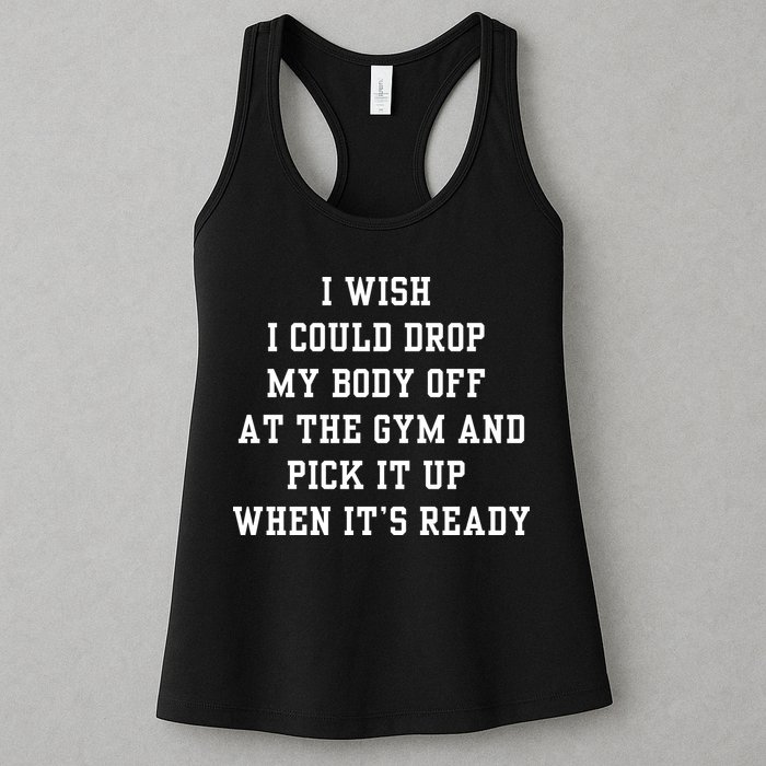 I Wish I Could Drop My Body Off At The Gym And Pick It Up When Its Ready Womens Tank Top