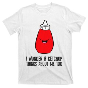 I Wonder If K.E.T.C.H.U.P Thinks About Me Too Funny T-Shirt