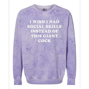 I Wish I Had Social Skills Instead Of This Giant Cock Colorblast Crewneck Sweatshirt