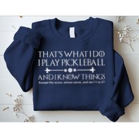 ItS What I Do I Play Pickleball And I Know Things Except Sweatshirt