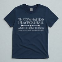 ItS What I Do I Play Pickleball And I Know Things Except T-Shirt