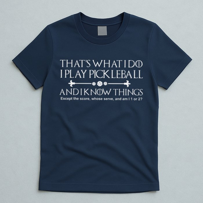 ItS What I Do I Play Pickleball And I Know Things Except T-Shirt