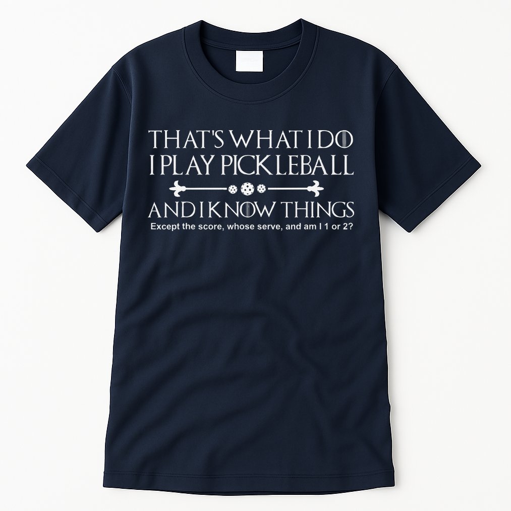 ItS What I Do I Play Pickleball And I Know Things Except Tall T-Shirt