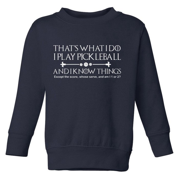 ItS What I Do I Play Pickleball And I Know Things Except Toddler Sweatshirt