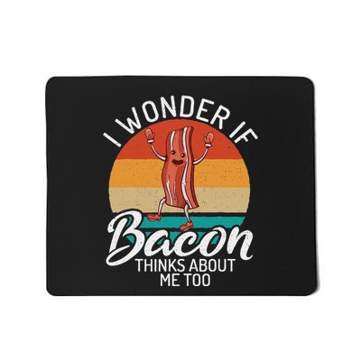 I Wonder If Bacon Thinks About Me Too Bacon Lover Mousepad