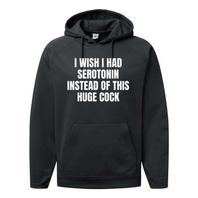 I Wish I Had Serotonin Instead Of This Huge Cock Performance Fleece Hoodie