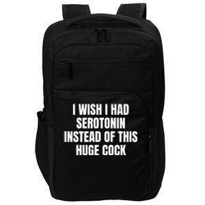 I Wish I Had Serotonin Instead Of This Huge Cock Impact Tech Backpack