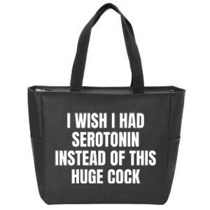 I Wish I Had Serotonin Instead Of This Huge Cock Zip Tote Bag