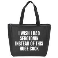 I Wish I Had Serotonin Instead Of This Huge Cock Zip Tote Bag