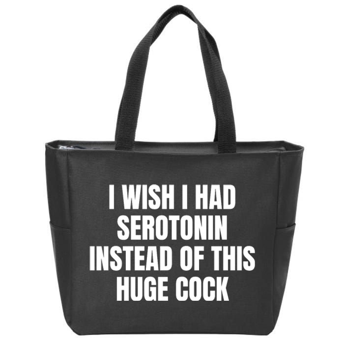 I Wish I Had Serotonin Instead Of This Huge Cock Zip Tote Bag