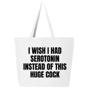 I Wish I Had Serotonin Instead Of This Huge Cock 25L Jumbo Tote