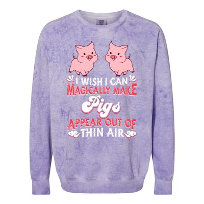 I Wish I Can Magically Make Pigs Appear Gift Pig Gift Colorblast Crewneck Sweatshirt