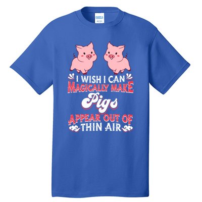 I Wish I Can Magically Make Pigs Appear Gift Pig Gift Tall T-Shirt