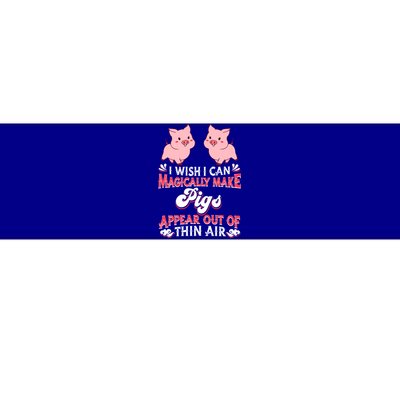 I Wish I Can Magically Make Pigs Appear Gift Pig Gift Bumper Sticker