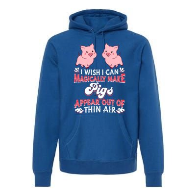 I Wish I Can Magically Make Pigs Appear Gift Pig Gift Premium Hoodie