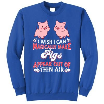 I Wish I Can Magically Make Pigs Appear Gift Pig Gift Tall Sweatshirt