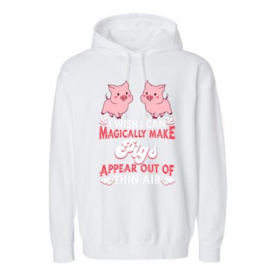 I Wish I Can Magically Make Pigs Appear Gift Pig Gift Garment-Dyed Fleece Hoodie