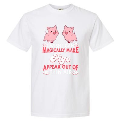 I Wish I Can Magically Make Pigs Appear Gift Pig Gift Garment-Dyed Heavyweight T-Shirt