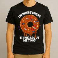 I Wonder If Donuts Think About Me Too | Doughnuts Cute Donut T-Shirt