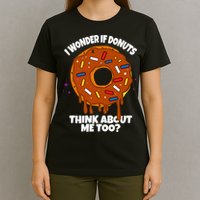 I Wonder If Donuts Think About Me Too | Doughnuts Cute Donut T-Shirt