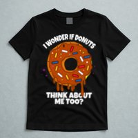 I Wonder If Donuts Think About Me Too | Doughnuts Cute Donut T-Shirt