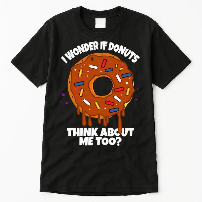 I Wonder If Donuts Think About Me Too | Doughnuts Cute Donut Tall T-Shirt