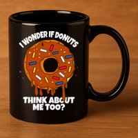 I Wonder If Donuts Think About Me Too | Doughnuts Cute Donut 11oz C Handle Ceramic Mug
