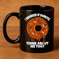 I Wonder If Donuts Think About Me Too | Doughnuts Cute Donut 11oz C Handle Ceramic Mug
