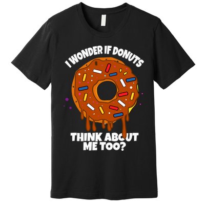 I Wonder If Donuts Think About Me Too | Doughnuts Cute Donut Premium T-Shirt