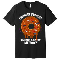 I Wonder If Donuts Think About Me Too | Doughnuts Cute Donut Premium T-Shirt