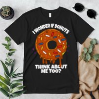 I Wonder If Donuts Think About Me Too | Doughnuts Cute Donut Premium T-Shirt