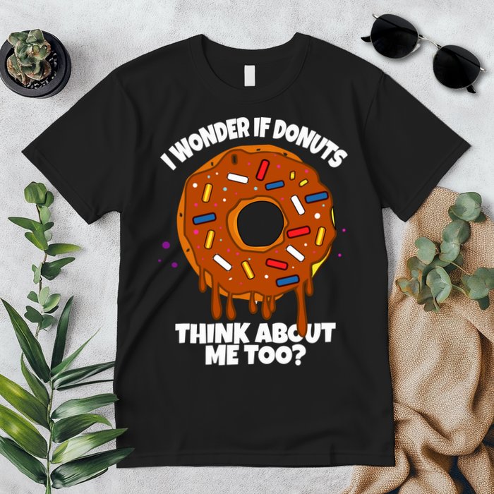 I Wonder If Donuts Think About Me Too | Doughnuts Cute Donut Premium T-Shirt